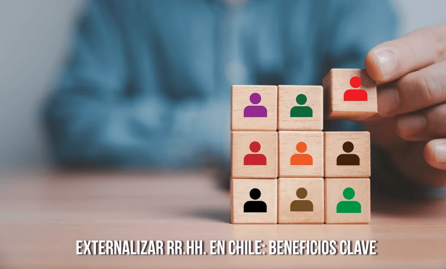 Externalizar RR.HH. en Chile: beneficios clave